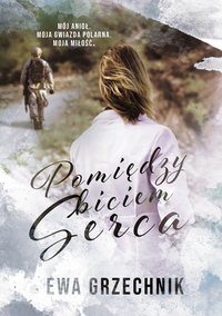 Pomiędzy biciem serca - Ewa Grzechnik - ebook