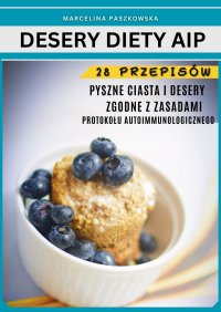 Ciasta i desery. Protokół Autoimmunologiczny 28 przepisów - Marcelina Paszkowska - ebook