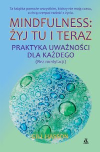 Mindfulness: żyj tu i teraz. Praktyka uważności dla każdego (bez medytacji) - Gill Hasson - ebook