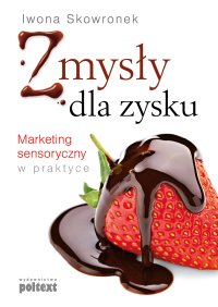 Zmysły dla zysku. Marketing sensoryczny w praktyce - Iwona Skowronek - ebook