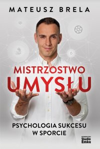 Mistrzostwo umysłu. Psychologia sukcesu w sporcie - Mateusz Brela - ebook