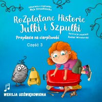 Przydasie na cierpliwość. Rozplątane Historie Julki i Szpulki. Część 3. Wersja udźwiękowiona - Maja Strzałkowska - audiobook