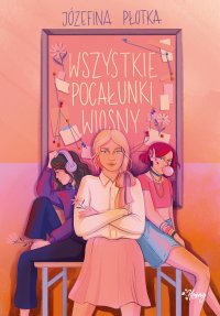 Wszystkie pocałunki wiosny - Józefina Płotka - ebook