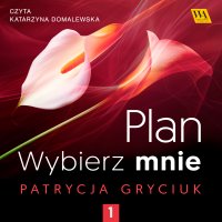 Plan. Wybierz mnie. Tom 1 - Patrycja Gryciuk - audiobook