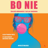 Bo nie. Zacznij odmawiać i żyć po swojemu - Natalia Waloch - audiobook