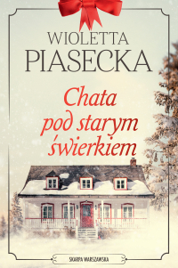 Chata pod starym świerkiem - Wioletta Piasecka - ebook