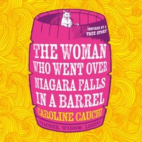 Woman Who Went Over Niagara Falls in a Barrel - Caroline Cauchi - audiobook