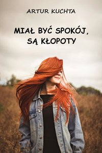 Miał być spokój, są kłopoty - Artur Kuchta - ebook