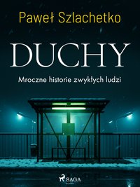 Duchy. Mroczne historie zwykłych ludzi - Paweł Szlachetko - ebook