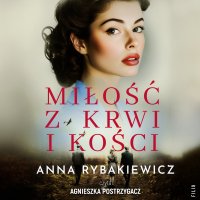 Miłość z krwi i kości - Anna Rybakiewicz - audiobook