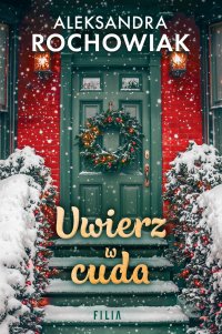 Uwierz w cuda - Aleksandra Rochowiak - ebook