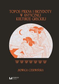 Topos piękna i brzydoty w antycznej kulturze greckiej - Jadwiga Czerwińska - ebook