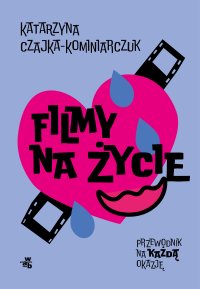 Filmy na życie. Przewodnik na każdą okazję - Katarzyna Czajka-Kominiarczyk - ebook