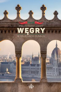 Węgry. W objęciach Dunaju - Kinga Piotrowiak-Junkiert - ebook