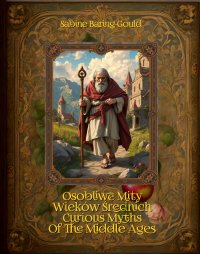 Osobliwe mity Wieków Średnich. Curious Myths Of The Middle Ages - Sabine Baring-Gould - ebook