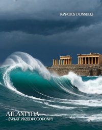 Atlantyda – świat przedpotopowy. Atlantis – The Antediluvian World - Ignatius Donnelly - ebook