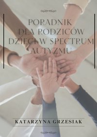 Jak uzyskać orzeczenie dla dziecka z autyzmem  poradnik krok po kroku - KATARZYNA GRZESIAK - ebook