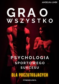 GRA O WSZYSTKO- Psychologia Sportowego Sukcesu - Angelika Linek - ebook