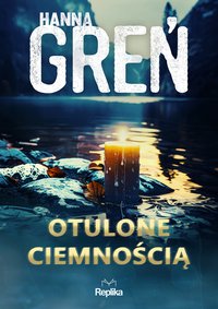 Otulone ciemnością. W trójkącie beskidzkim. Tom 3 - Hanna Greń - ebook