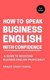 How to Speak Business English with Confidence - Ranjot Singh Chahal - ebook