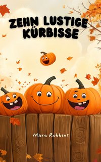 Zehn Lustige Kürbisse - Mare Robbins - ebook