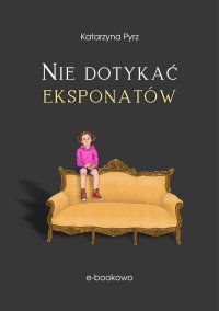 Nie dotykać eksponatów - Katarzyna Pyrz - ebook