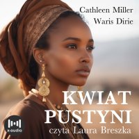 Kwiat pustyni. Niezwykła wędrówka z szałasu nomadów do świata wielkiej mody - Waris Dirie - audiobook