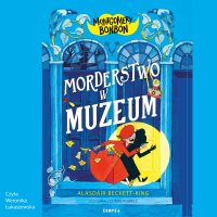 Montgomery Bonbon. Morderstwo w muzeum - Alasdair Beckett-King - audiobook