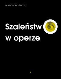 Szaleństwo w operze - Marcin Bogucki - ebook