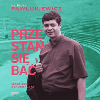 Przestań się bać - Piotr Pawlukiewicz - audiobook