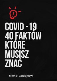 COVID19 40 faktów, które musisz znać - Michał Gudajczyk - ebook