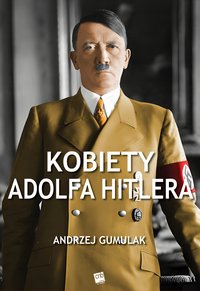 Kobiety Adolfa Hitlera - Andrzej Gumulak - ebook