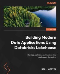 Building Modern Data Applications Using Databricks Lakehouse - Will Girten - ebook