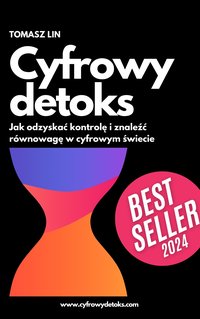 Cyfrowy detoks - Jak odzyskać kontrolę i znaleźć równowagę w cyfrowym świecie - Tomasz Lin - ebook