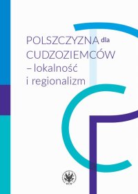 Polszczyzna dla cudzoziemców – lokalność i regionalizm - Piotr Garncarek - ebook