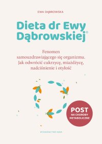 Dieta dr Ewy Dąbrowskiej® Fenomen samouzdrawiającego się organizmu. Jak odwrócić cukrzycę, miażdżycę, nadciśnienie i otyłość - dr Ewa Dąbrowska - ebook