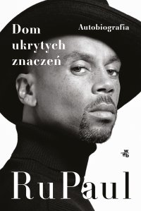 Dom ukrytych znaczeń. Autobiografia - RuPaul - ebook