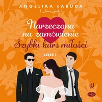 Narzeczona na zamówienie: Szybki kurs miłości. Część 1 - Angelika Łabuda - audiobook