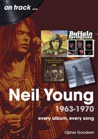 Neil Young 1963-1970 - Opher Goodwin - ebook