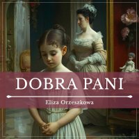 Dobra Pani - Eliza Orzeszkowa - audiobook