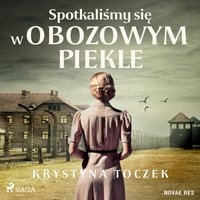 Spotkaliśmy się w obozowym piekle - Krystyna Toczek - audiobook