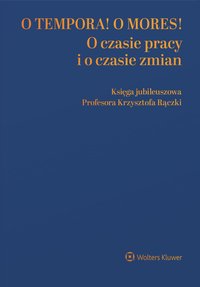 O tempora! O  mores! O czasie pracy i o czasie zmian. Księga jubileuszowa prof. Krzysztofa Rączki - Małgorzata Gersdorf - ebook