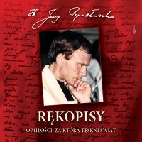 Rękopisy. O miłości, za którą tęskni świat - bł. ks. Jerzy Popiełuszko - audiobook