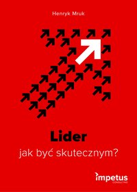 Lider - jak być skutecznym - Henryk Mruk - ebook