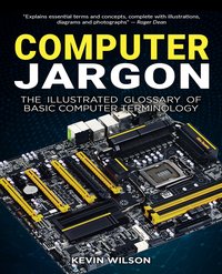 Computer Jargon. The Illustrated Glossary of Basic Computer Terminology - Kevin Wilson - ebook