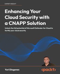 Enhancing Your Cloud Security with a CNAPP Solution - Yuri Diogenes - ebook