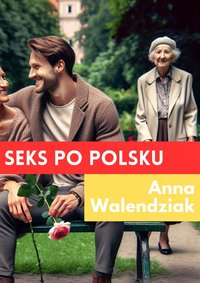 Seks po Polsku - Anna Walendziak - ebook