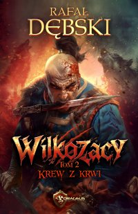 Wilkozacy. Tom 2. Krew z krwi - Rafał Dębski - ebook