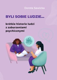 Byli sobie ludzie... krótkie historie ludzi z zaburzeniami psychicznymi - Dorota Sawicka - ebook