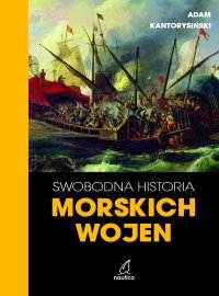 Swobodna historia morskich wojen - Adam Kantorysiński - ebook